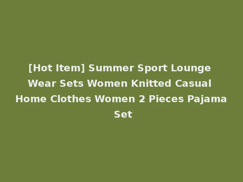 [Hot Item] Summer Sport Lounge Wear Sets Women Knitted Casual Home Clothes Women 2 Pieces Pajama Set