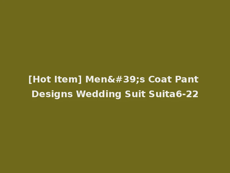 [Hot Item] Men's Coat Pant Designs Wedding Suit Suita6-22