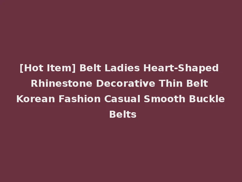 [Hot Item] Belt Ladies Heart-Shaped Rhinestone Decorative Thin Belt Korean Fashion Casual Smooth Buckle Belts