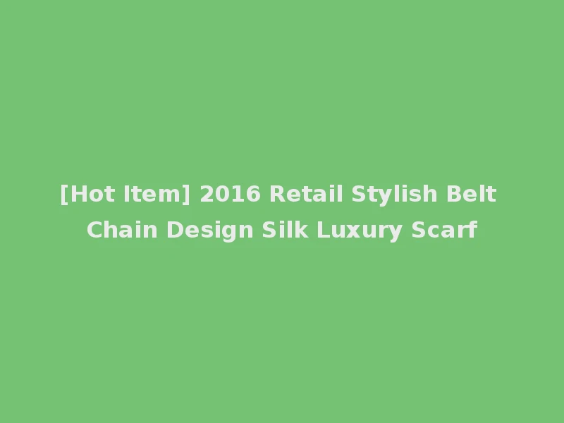 [Hot Item] 2016 Retail Stylish Belt Chain Design Silk Luxury Scarf
