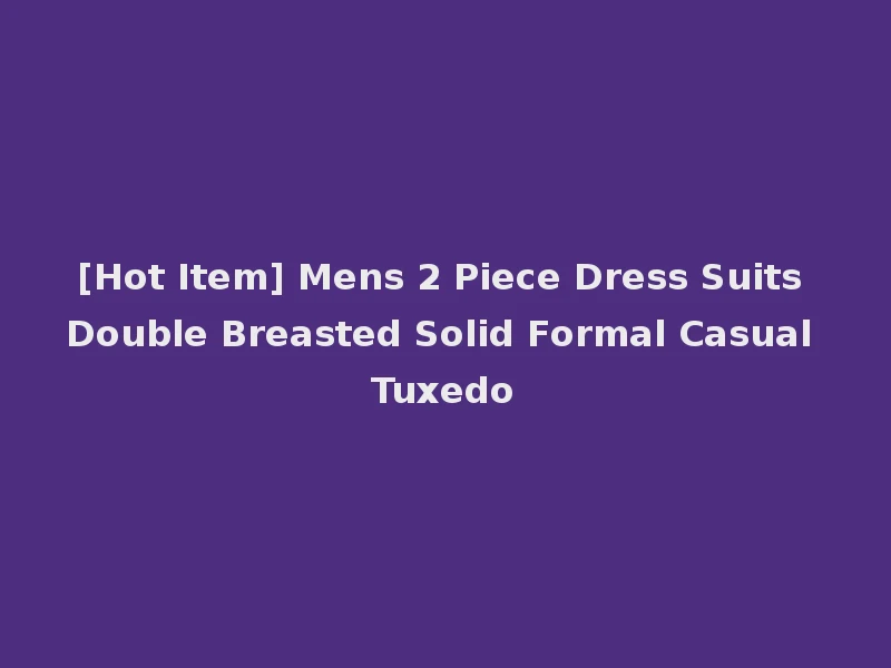 [Hot Item] Mens 2 Piece Dress Suits Double Breasted Solid Formal Casual Tuxedo
