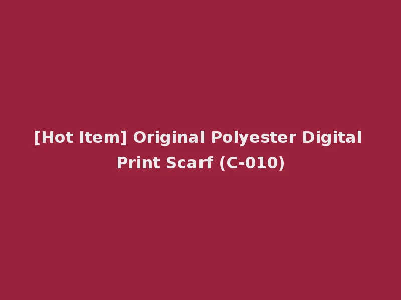 [Hot Item] Original Polyester Digital Print Scarf (C-010)
