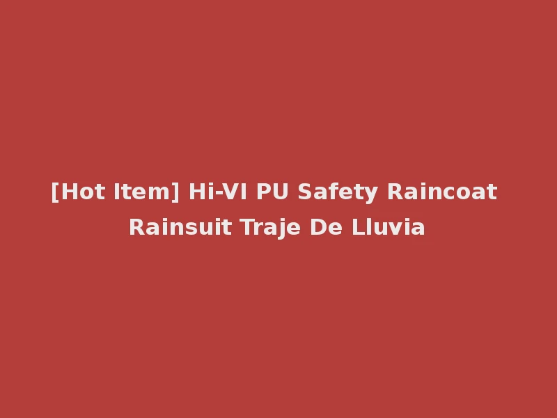 [Hot Item] Hi-VI PU Safety Raincoat Rainsuit Traje De Lluvia