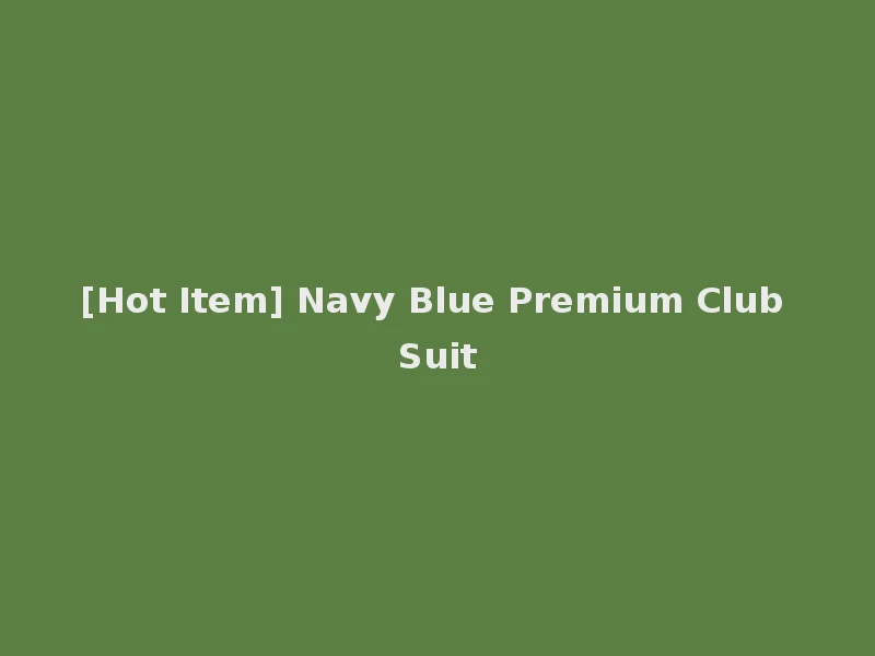 [Hot Item] Navy Blue Premium Club Suit