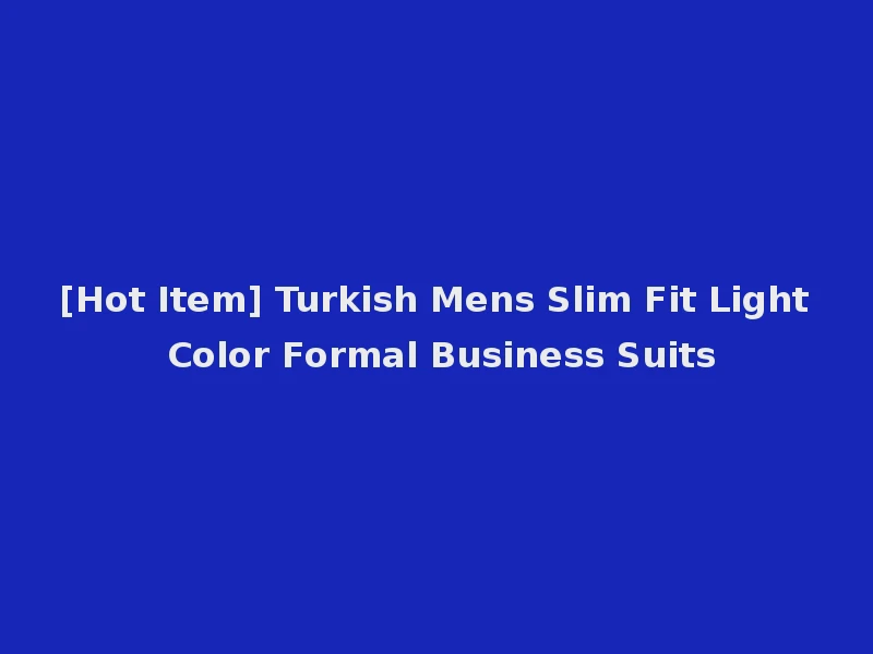 [Hot Item] Turkish Mens Slim Fit Light Color Formal Business Suits