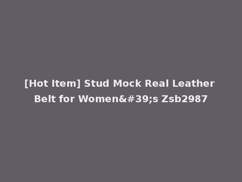 [Hot Item] Stud Mock Real Leather Belt for Women's Zsb2987