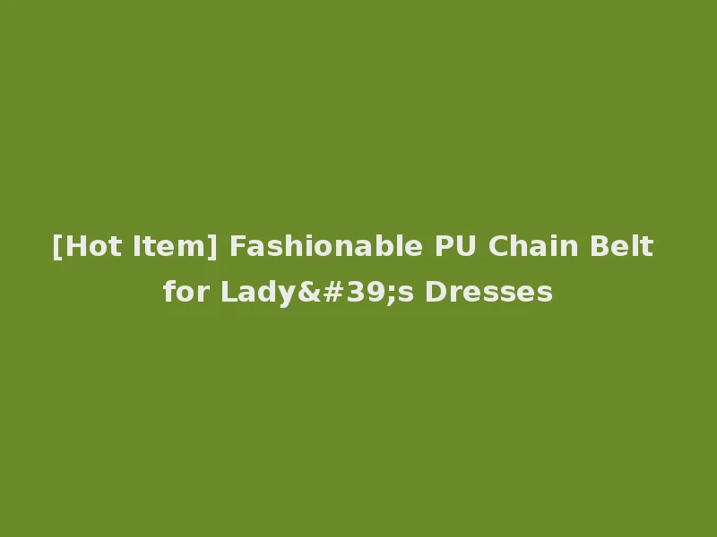 [Hot Item] Fashionable PU Chain Belt for Lady's Dresses