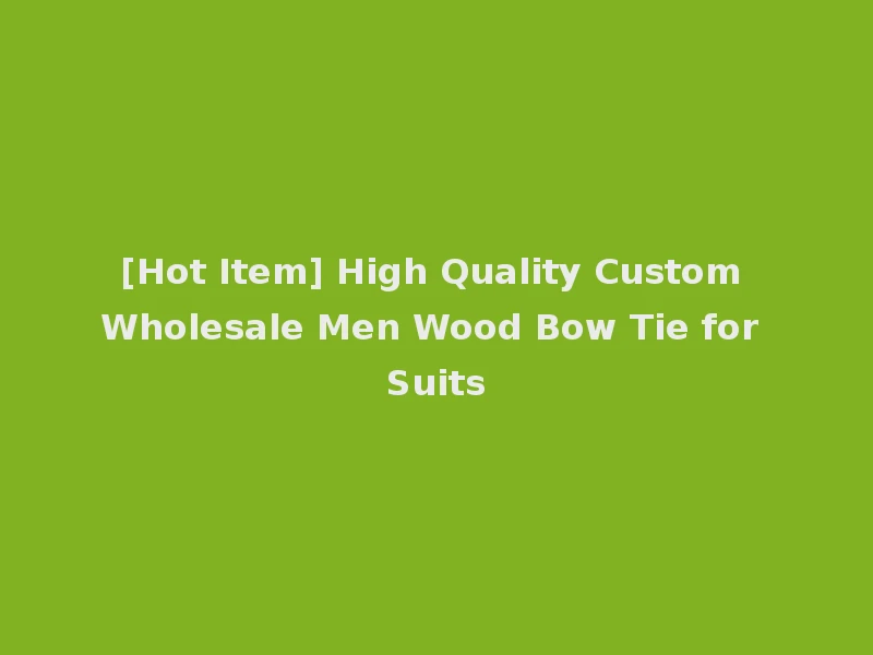 [Hot Item] High Quality Custom Wholesale Men Wood Bow Tie for Suits