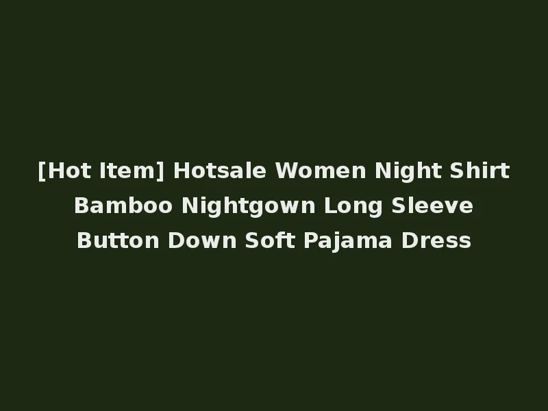 [Hot Item] Hotsale Women Night Shirt Bamboo Nightgown Long Sleeve Button Down Soft Pajama Dress