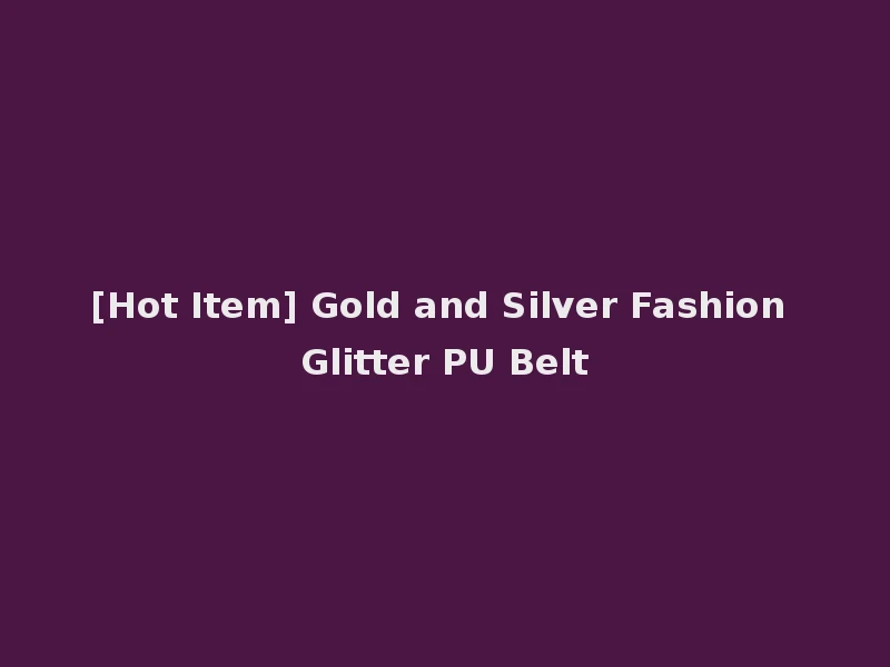 [Hot Item] Gold and Silver Fashion Glitter PU Belt