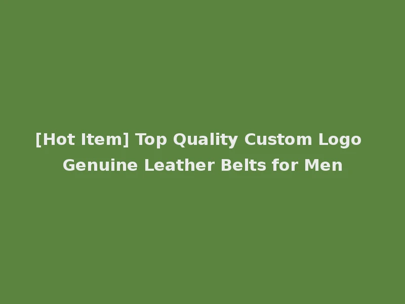 [Hot Item] Top Quality Custom Logo Genuine Leather Belts for Men