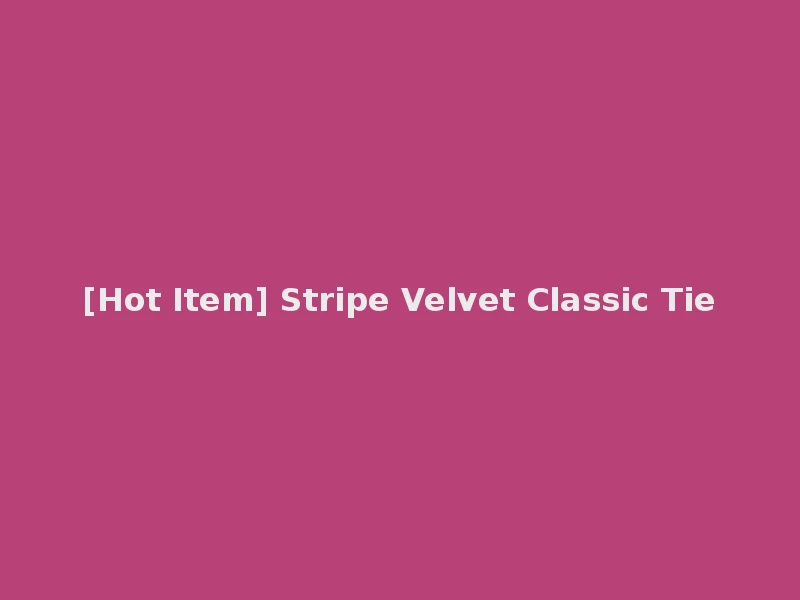 [Hot Item] Stripe Velvet Classic Tie