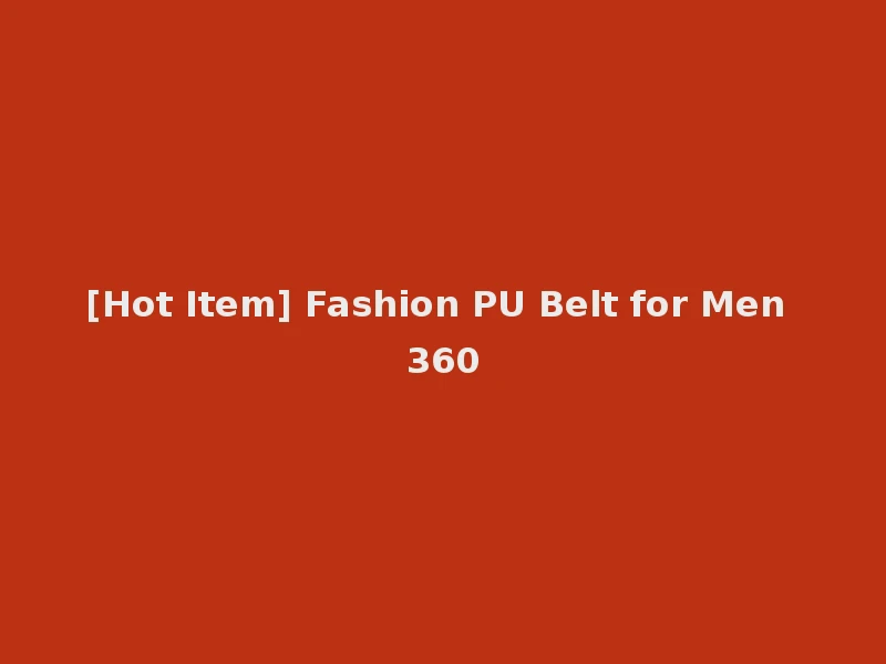 [Hot Item] Fashion PU Belt for Men 360