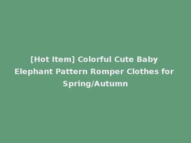 [Hot Item] Colorful Cute Baby Elephant Pattern Romper Clothes for Spring/Autumn
