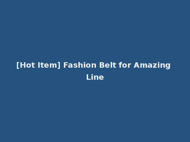 [Hot Item] Fashion Belt for Amazing Line