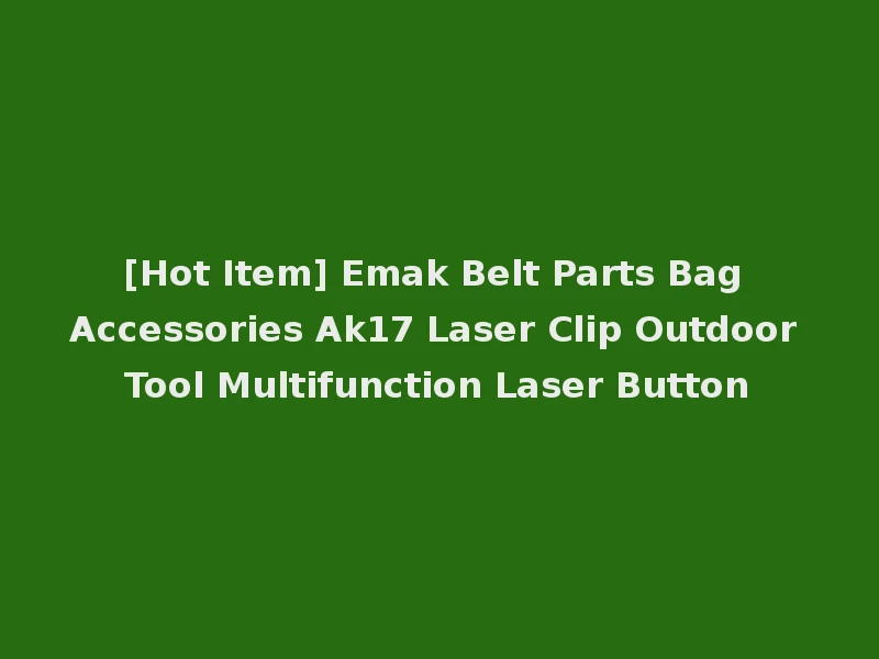 [Hot Item] Emak Belt Parts Bag Accessories Ak17 Laser Clip Outdoor Tool Multifunction Laser Button