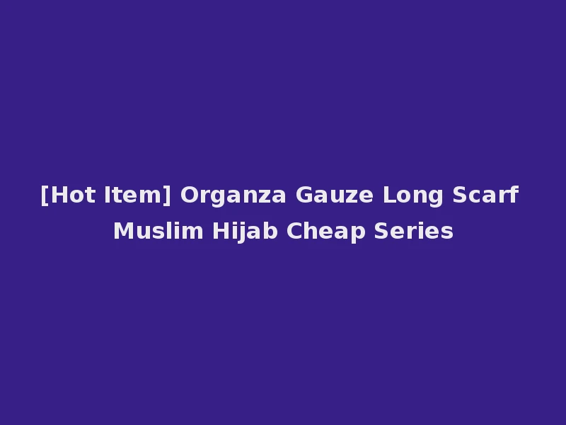 [Hot Item] Organza Gauze Long Scarf Muslim Hijab Cheap Series
