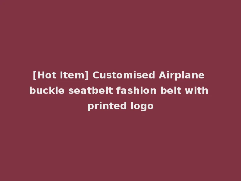 [Hot Item] Customised Airplane buckle seatbelt fashion belt with printed logo