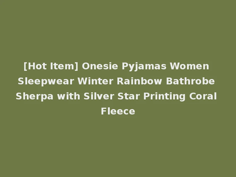 [Hot Item] Onesie Pyjamas Women Sleepwear Winter Rainbow Bathrobe Sherpa with Silver Star Printing Coral Fleece