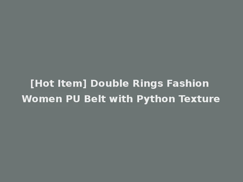 [Hot Item] Double Rings Fashion Women PU Belt with Python Texture