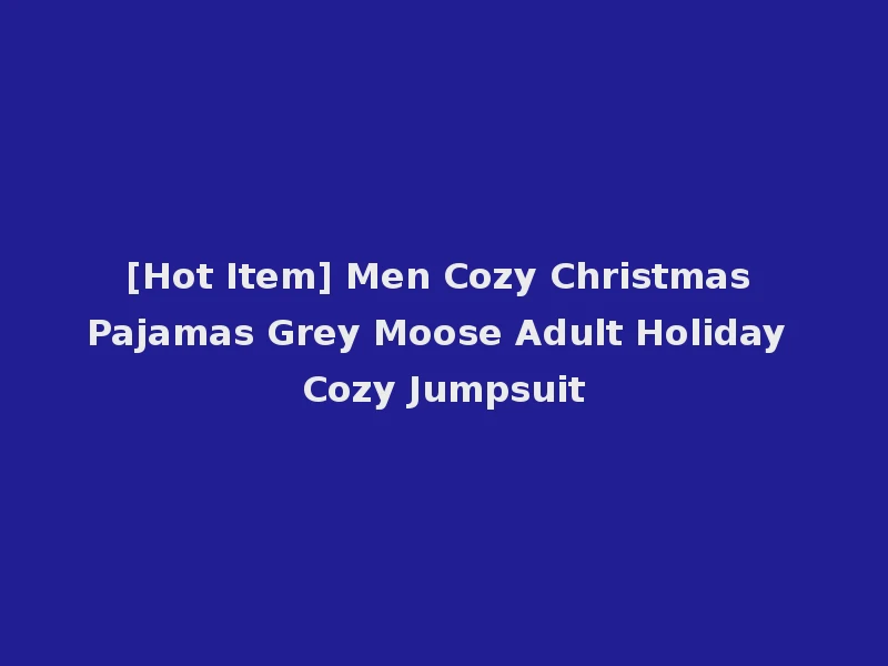 [Hot Item] Men Cozy Christmas Pajamas Grey Moose Adult Holiday Cozy Jumpsuit
