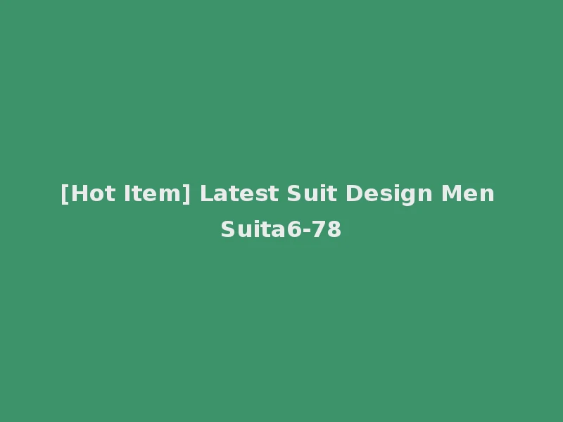 [Hot Item] Latest Suit Design Men Suita6-78