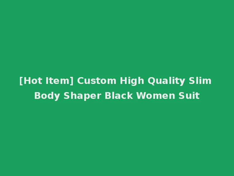 [Hot Item] Custom High Quality Slim Body Shaper Black Women Suit
