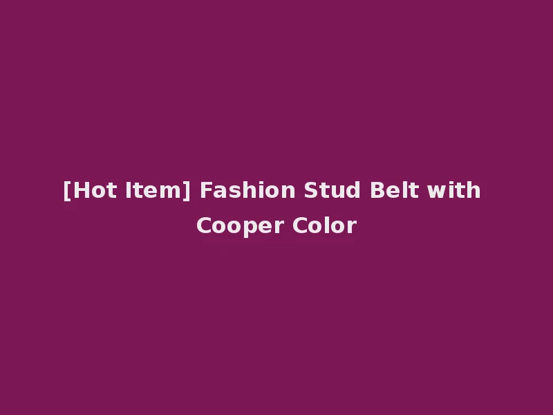 [Hot Item] Fashion Stud Belt with Cooper Color