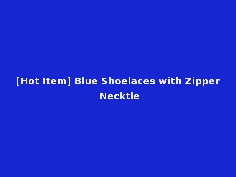[Hot Item] Blue Shoelaces with Zipper Necktie