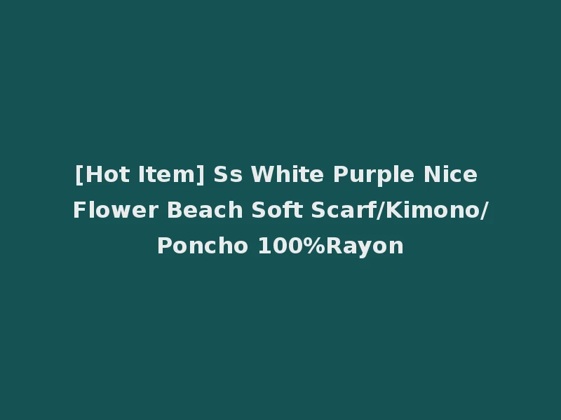 [Hot Item] Ss White Purple Nice Flower Beach Soft Scarf/Kimono/Poncho 100%Rayon
