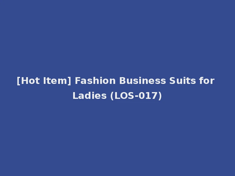 [Hot Item] Fashion Business Suits for Ladies (LOS-017)