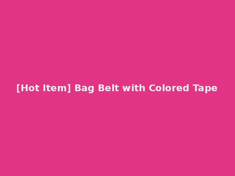 [Hot Item] Bag Belt with Colored Tape