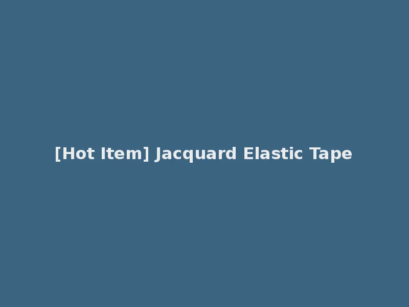 [Hot Item] Jacquard Elastic Tape