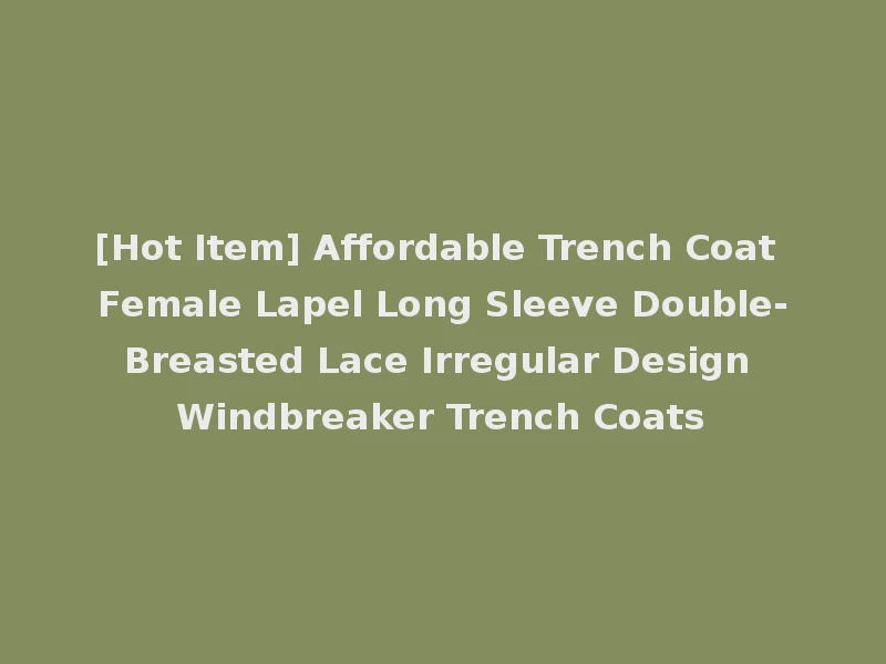 [Hot Item] Affordable Trench Coat Female Lapel Long Sleeve Double-Breasted Lace Irregular Design Windbreaker Trench Coats