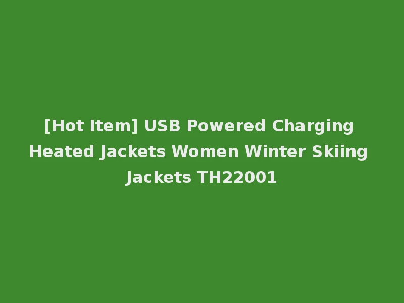 [Hot Item] USB Powered Charging Heated Jackets Women Winter Skiing Jackets TH22001