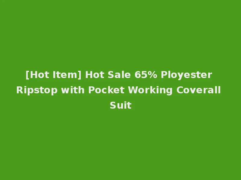 [Hot Item] Hot Sale 65% Ployester Ripstop with Pocket Working Coverall Suit