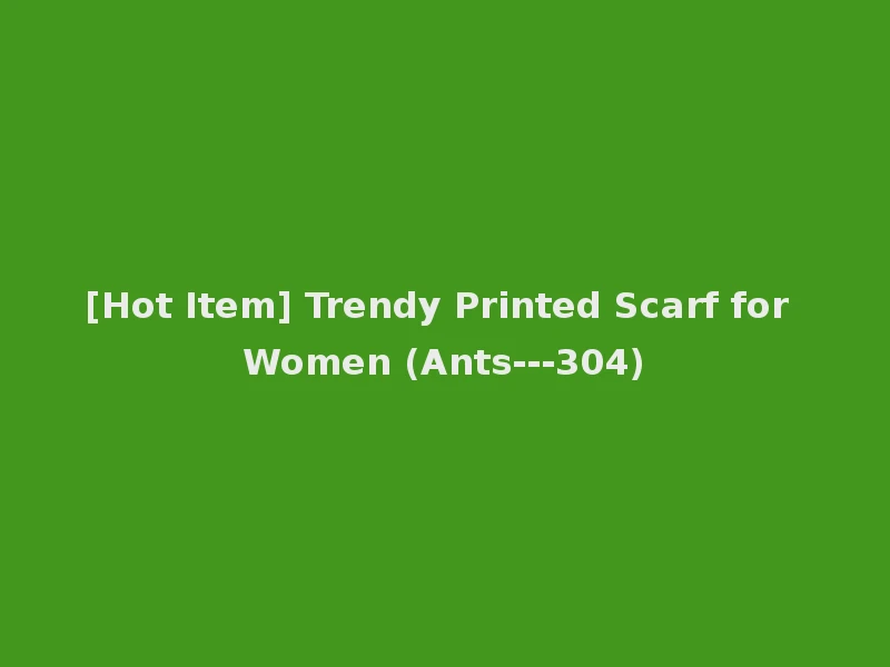 [Hot Item] Trendy Printed Scarf for Women (Ants---304)