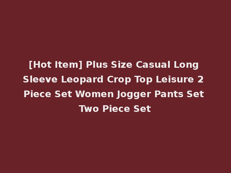 [Hot Item] Plus Size Casual Long Sleeve Leopard Crop Top Leisure 2 Piece Set Women Jogger Pants Set Two Piece Set
