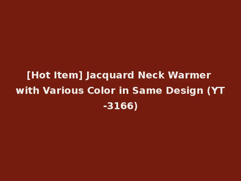 [Hot Item] Jacquard Neck Warmer with Various Color in Same Design (YT-3166)