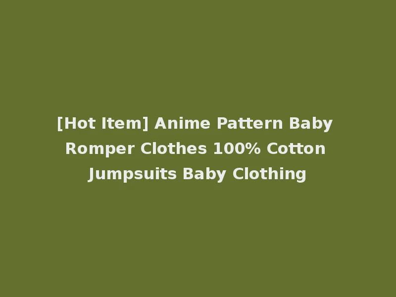 [Hot Item] Anime Pattern Baby Romper Clothes 100% Cotton Jumpsuits Baby Clothing
