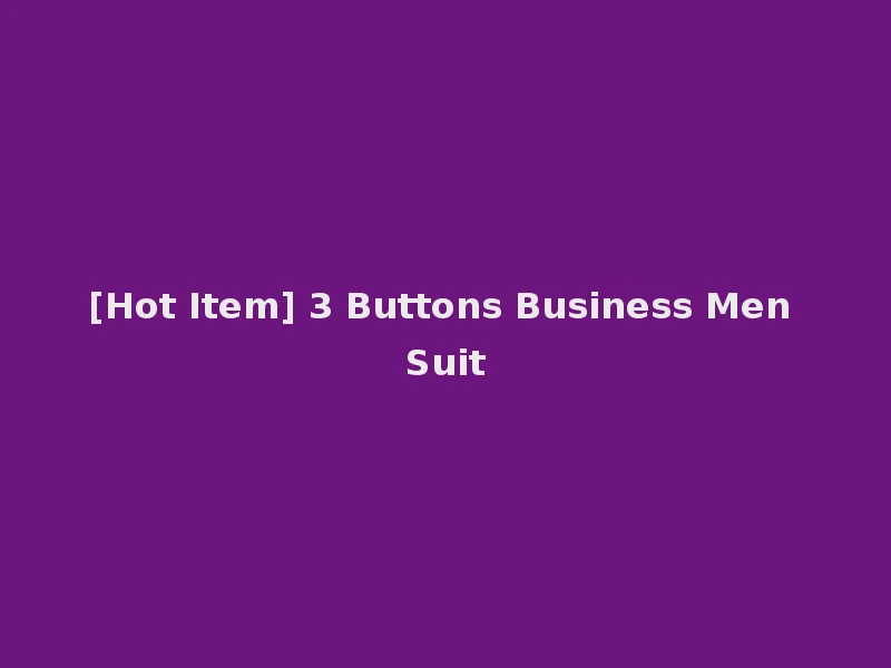 [Hot Item] 3 Buttons Business Men Suit