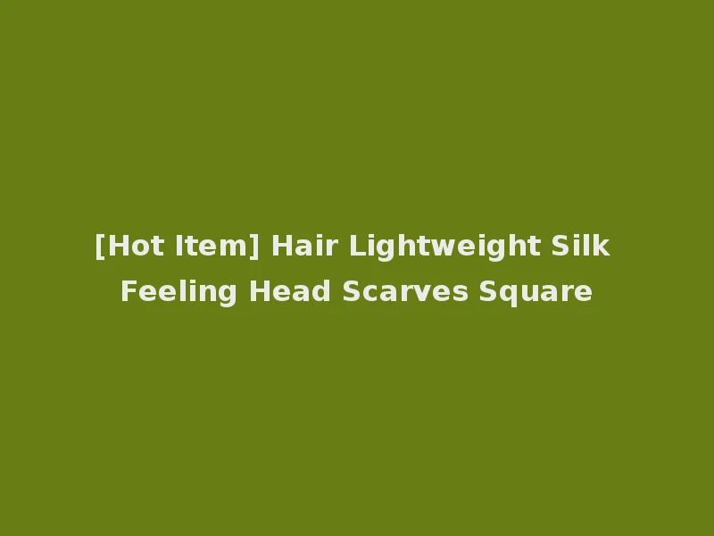 [Hot Item] Hair Lightweight Silk Feeling Head Scarves Square