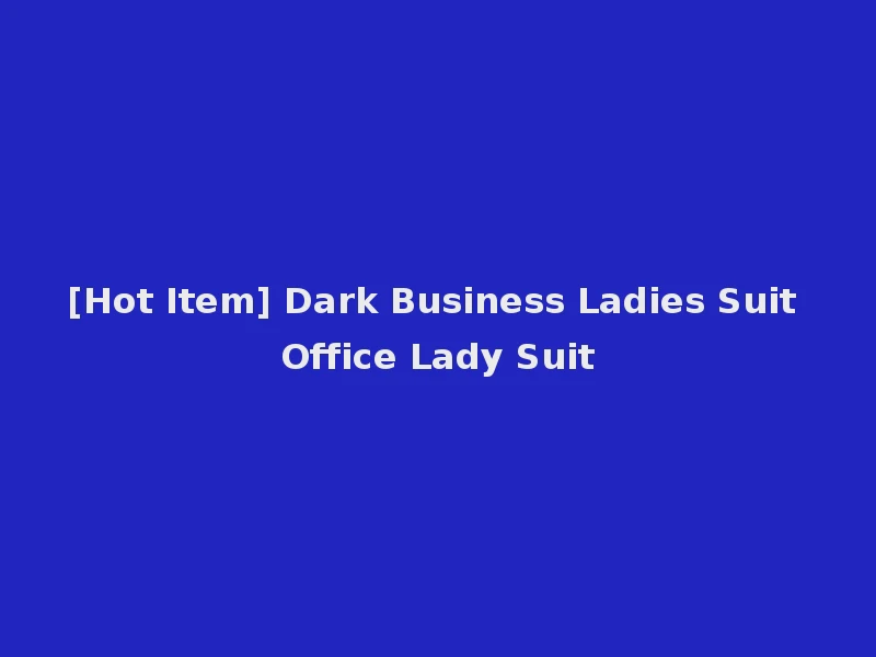 [Hot Item] Dark Business Ladies Suit Office Lady Suit