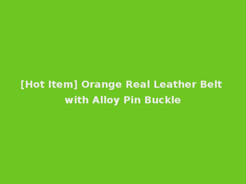[Hot Item] Orange Real Leather Belt with Alloy Pin Buckle