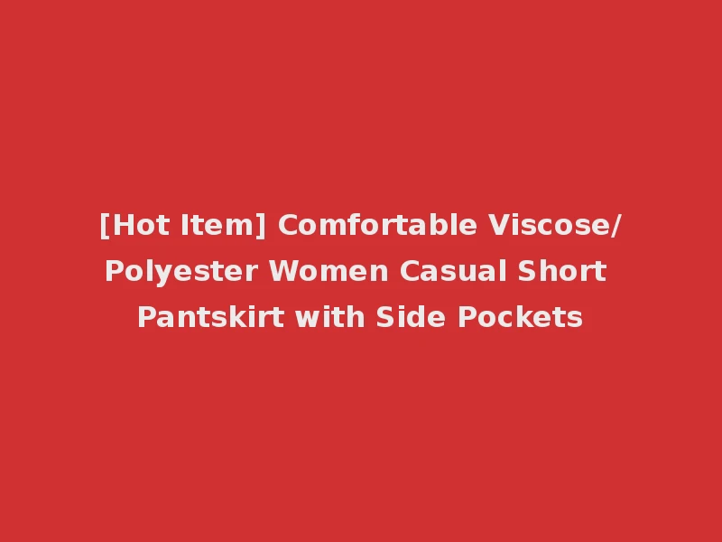 [Hot Item] Comfortable Viscose/Polyester Women Casual Short Pantskirt with Side Pockets