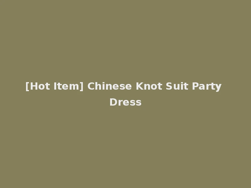 [Hot Item] Chinese Knot Suit Party Dress