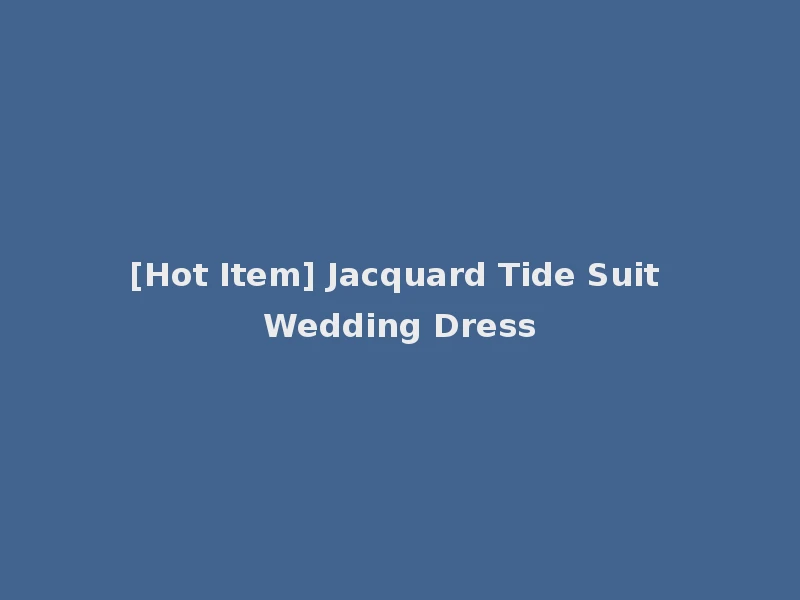 [Hot Item] Jacquard Tide Suit Wedding Dress