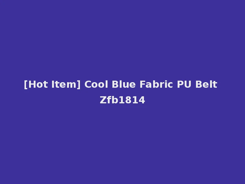 [Hot Item] Cool Blue Fabric PU Belt Zfb1814