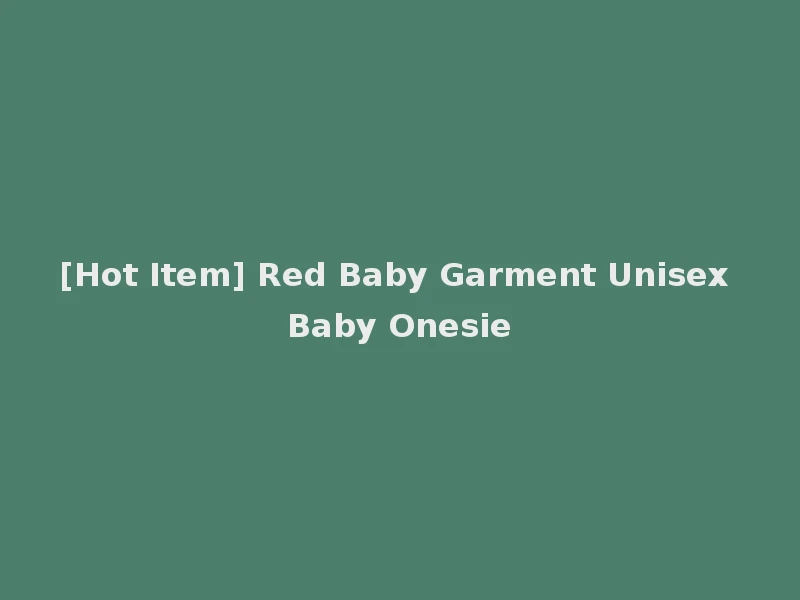 [Hot Item] Red Baby Garment Unisex Baby Onesie