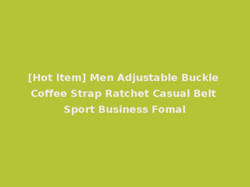[Hot Item] Men Adjustable Buckle Coffee Strap Ratchet Casual Belt Sport Business Fomal